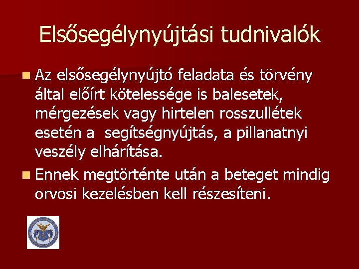 Elsősegélynyújtási tudnivalók n Az elsősegélynyújtó feladata és törvény által előírt kötelessége is balesetek, mérgezések