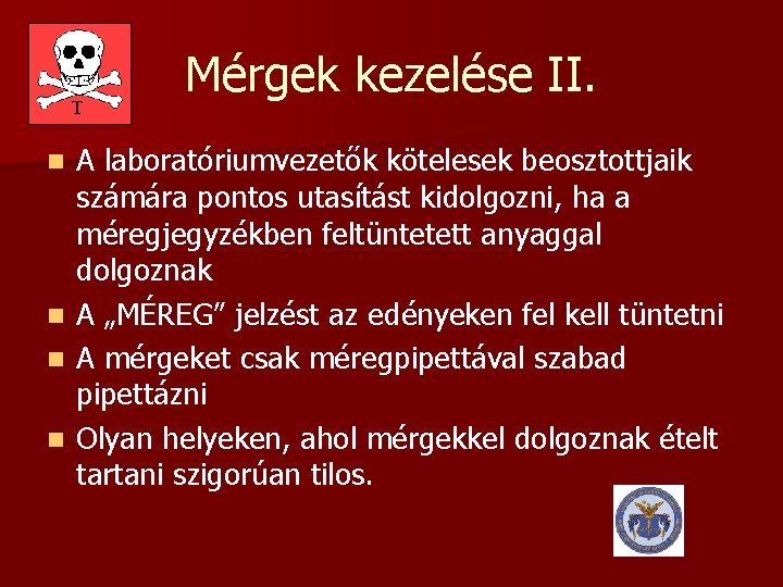 Mérgek kezelése II. A laboratóriumvezetők kötelesek beosztottjaik számára pontos utasítást kidolgozni, ha a méregjegyzékben