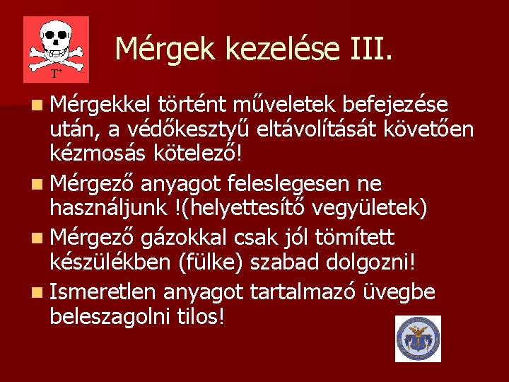 Mérgek kezelése III. n Mérgekkel történt műveletek befejezése után, a védőkesztyű eltávolítását követően kézmosás