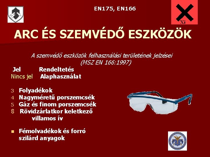 EN 175, EN 166 ARC ÉS SZEMVÉDŐ ESZKÖZÖK A szemvédő eszközök felhasználási területének jelzései