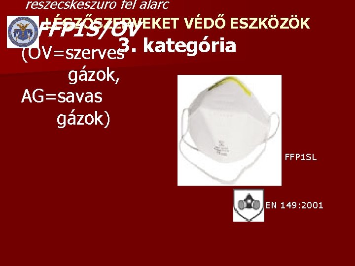 részecskeszűrő fél álarc LÉGZŐSZERVEKET VÉDŐ ESZKÖZÖK ►FFP 1 S/OV (OV=szerves 3. kategória gázok, AG=savas