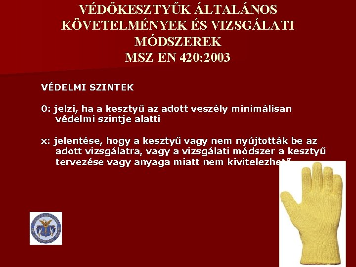 VÉDŐKESZTYŰK ÁLTALÁNOS KÖVETELMÉNYEK ÉS VIZSGÁLATI MÓDSZEREK MSZ EN 420: 2003 VÉDELMI SZINTEK 0: jelzi,