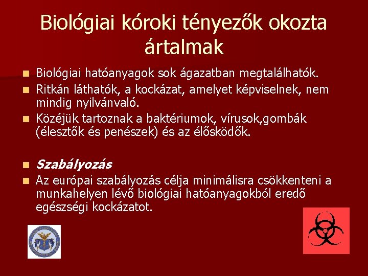 Biológiai kóroki tényezők okozta ártalmak Biológiai hatóanyagok sok ágazatban megtalálhatók. n Ritkán láthatók, a