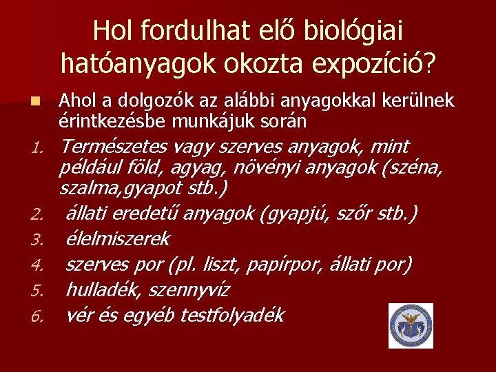 Hol fordulhat elő biológiai hatóanyagok okozta expozíció? n Ahol a dolgozók az alábbi anyagokkal