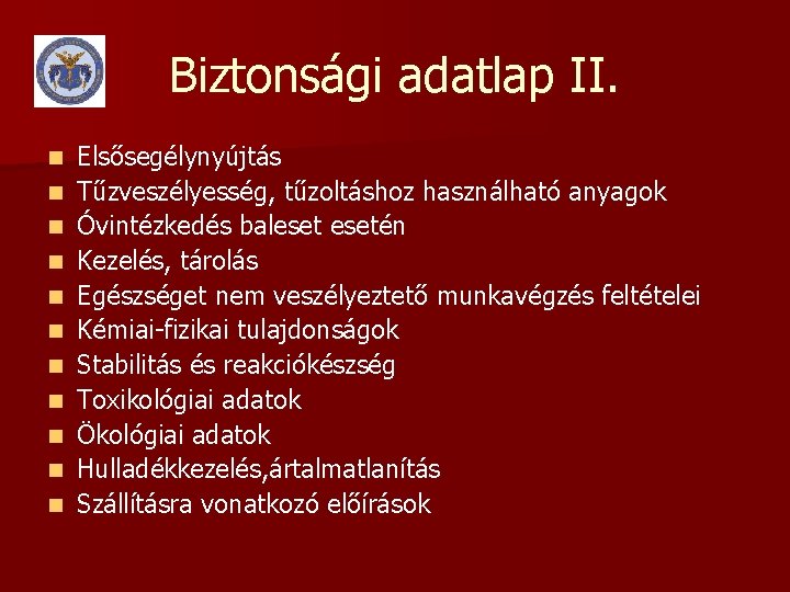 Biztonsági adatlap II. n n n Elsősegélynyújtás Tűzveszélyesség, tűzoltáshoz használható anyagok Óvintézkedés balesetén Kezelés,