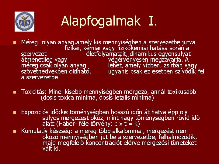 Alapfogalmak I. n Méreg: olyan anyag, amely kis mennyiségben a szervezetbe jutva fizikai, kémiai