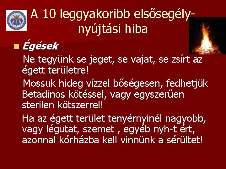 A 10 leggyakoribb elsősegélynyújtási hiba n Égések Ne tegyünk se jeget, se vajat, se