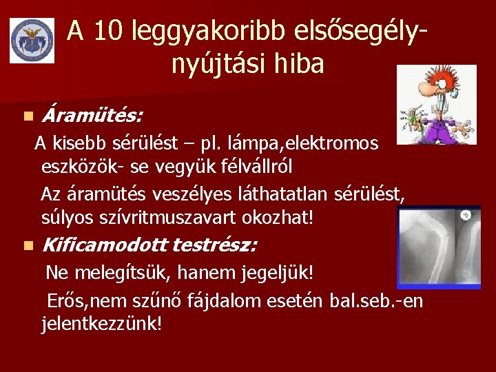 A 10 leggyakoribb elsősegélynyújtási hiba n Áramütés: A kisebb sérülést – pl. lámpa, elektromos