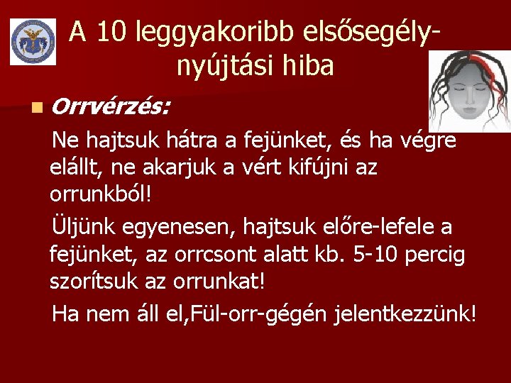 A 10 leggyakoribb elsősegélynyújtási hiba n Orrvérzés: Ne hajtsuk hátra a fejünket, és ha A 10 leggyakoribb elsősegélynyújtási hiba n Orrvérzés: Ne hajtsuk hátra a fejünket, és ha