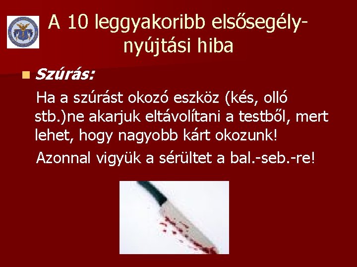 A 10 leggyakoribb elsősegélynyújtási hiba n Szúrás: Ha a szúrást okozó eszköz (kés, olló