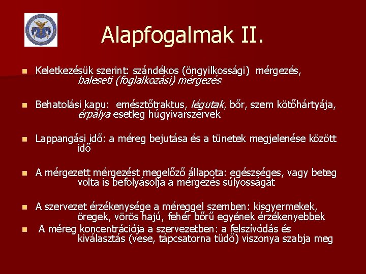 Alapfogalmak II. n Keletkezésük szerint: szándékos (öngyilkossági) mérgezés, n Behatolási kapu: emésztőtraktus, légutak, bőr,