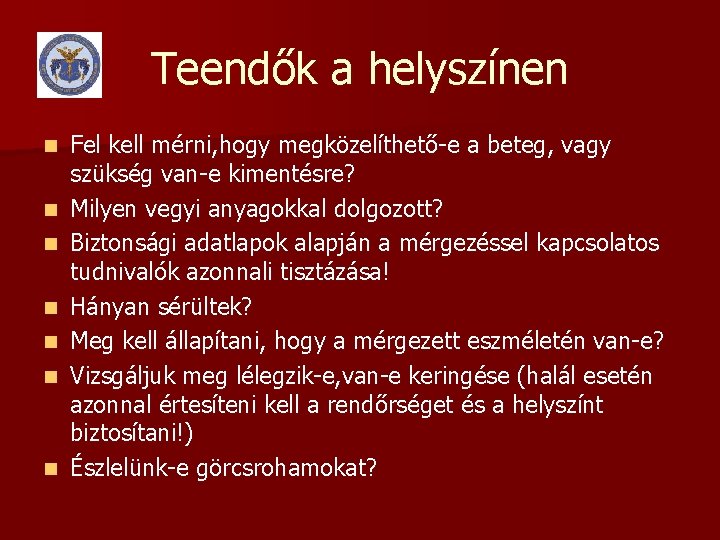 Teendők a helyszínen n n n Fel kell mérni, hogy megközelíthető-e a beteg, vagy