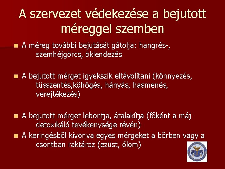 A szervezet védekezése a bejutott méreggel szemben n A méreg további bejutását gátolja: hangrés-,