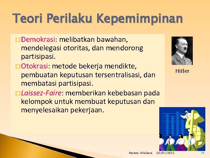 Teori Perilaku Kepemimpinan � Demokrasi: melibatkan bawahan, mendelegasi otoritas, dan mendorong partisipasi. � Otokrasi: