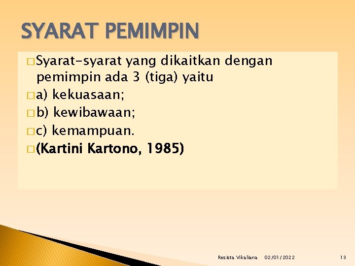 SYARAT PEMIMPIN � Syarat-syarat yang dikaitkan dengan pemimpin ada 3 (tiga) yaitu � a)