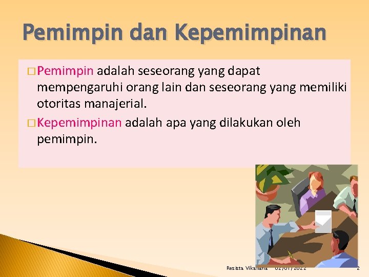 Pemimpin dan Kepemimpinan � Pemimpin adalah seseorang yang dapat mempengaruhi orang lain dan seseorang