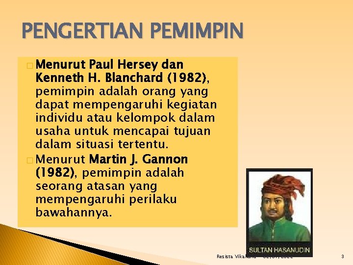 PENGERTIAN PEMIMPIN � Menurut Paul Hersey dan Kenneth H. Blanchard (1982), pemimpin adalah orang