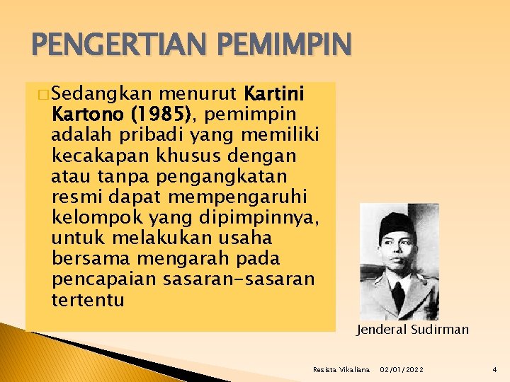 PENGERTIAN PEMIMPIN � Sedangkan menurut Kartini Kartono (1985), pemimpin adalah pribadi yang memiliki kecakapan