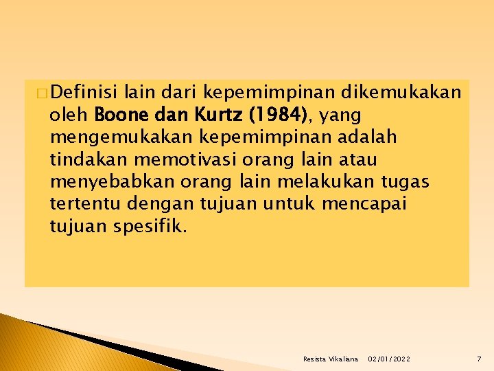 � Definisi lain dari kepemimpinan dikemukakan oleh Boone dan Kurtz (1984), yang mengemukakan kepemimpinan