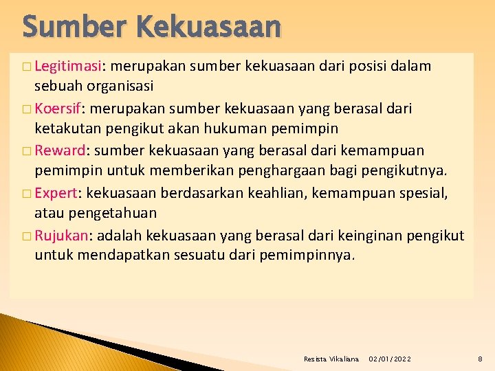 Sumber Kekuasaan � Legitimasi: merupakan sumber kekuasaan dari posisi dalam sebuah organisasi � Koersif: