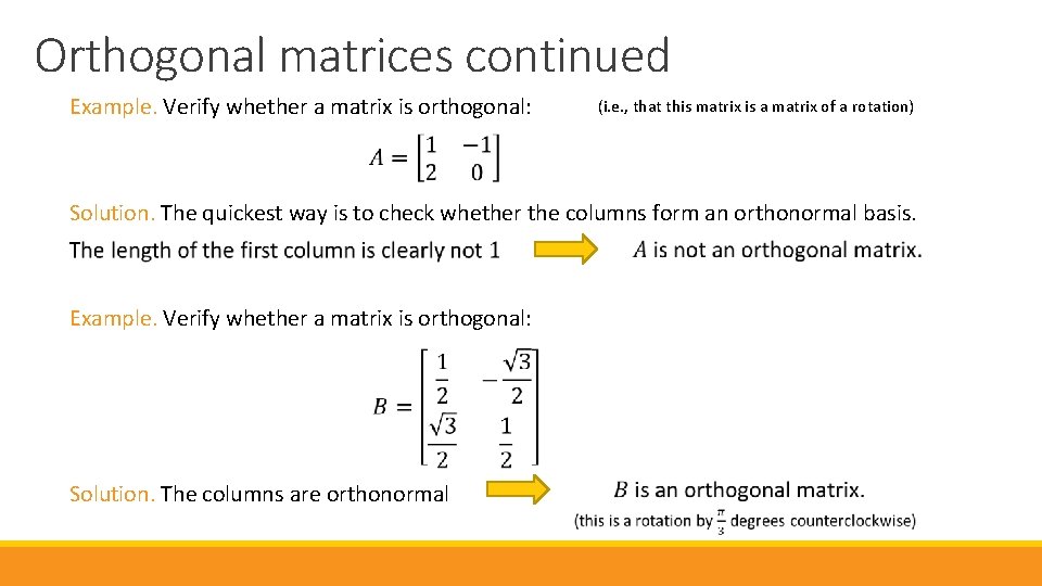 Orthogonal matrices continued Example. Verify whether a matrix is orthogonal: (i. e. , that