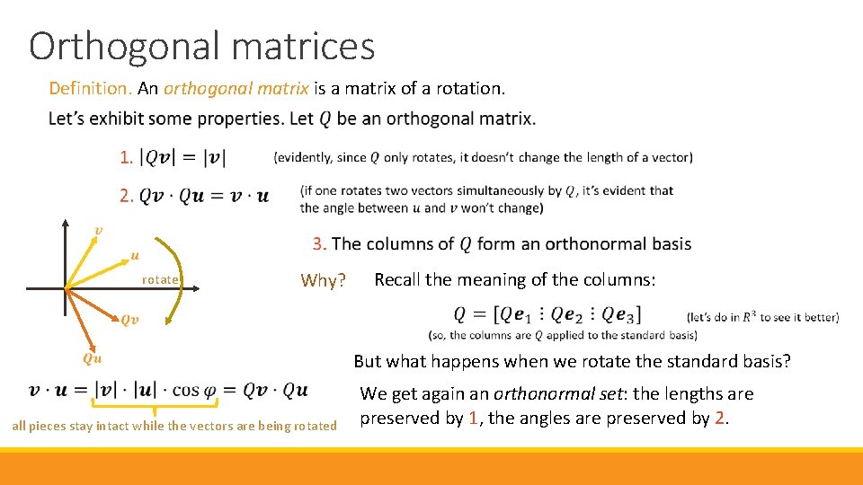 Orthogonal matrices Definition. An orthogonal matrix is a matrix of a rotation. rotate Why?