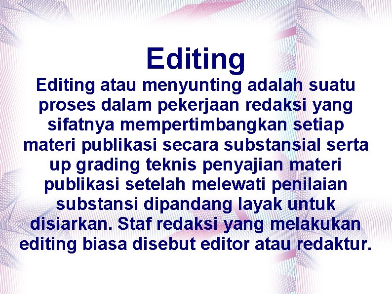 Editing atau menyunting adalah suatu proses dalam pekerjaan redaksi yang sifatnya mempertimbangkan setiap materi