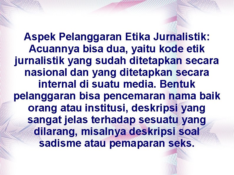 Aspek Pelanggaran Etika Jurnalistik: Acuannya bisa dua, yaitu kode etik jurnalistik yang sudah ditetapkan