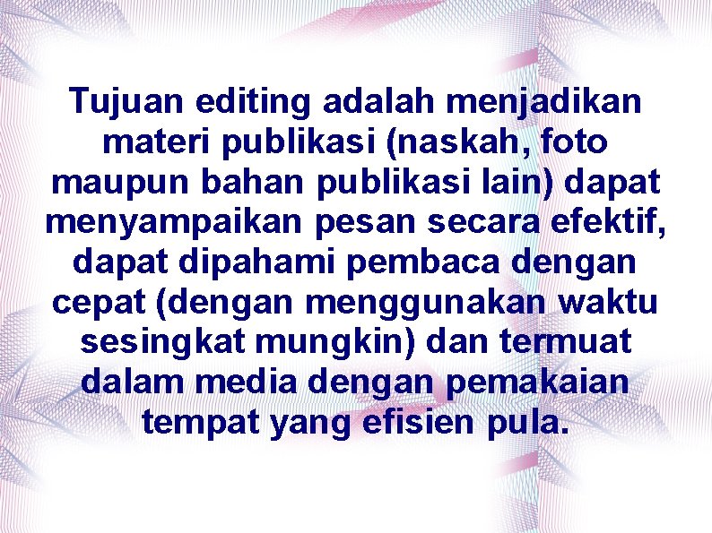 Tujuan editing adalah menjadikan materi publikasi (naskah, foto maupun bahan publikasi lain) dapat menyampaikan