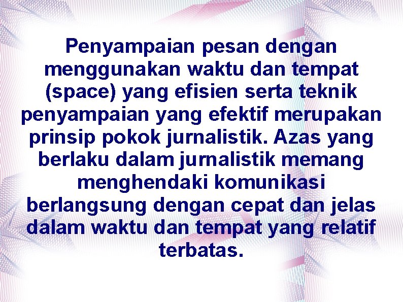 Penyampaian pesan dengan menggunakan waktu dan tempat (space) yang efisien serta teknik penyampaian yang