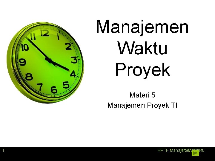 Manajemen Waktu Proyek Materi 5 Manajemen Proyek TI 1 MPTI- Manajemen 5/25/2021 Waktu 