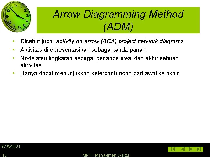 Arrow Diagramming Method (ADM) • Disebut juga activity-on-arrow (AOA) project network diagrams • Aktivitas