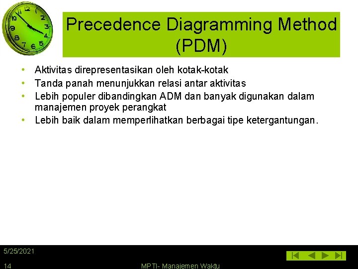 Precedence Diagramming Method (PDM) • Aktivitas direpresentasikan oleh kotak-kotak • Tanda panah menunjukkan relasi