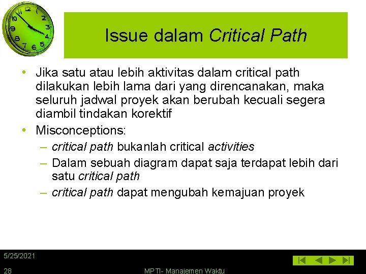 Issue dalam Critical Path • Jika satu atau lebih aktivitas dalam critical path dilakukan