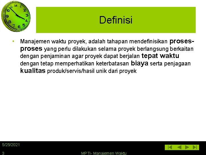 Definisi • Manajemen waktu proyek, adalah tahapan mendefinisikan proses yang perlu dilakukan selama proyek