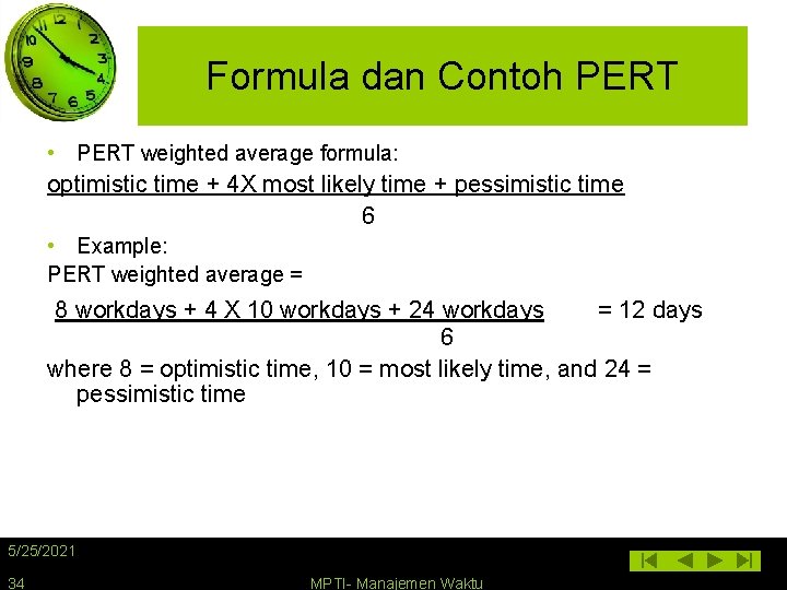 Formula dan Contoh PERT • PERT weighted average formula: optimistic time + 4 X