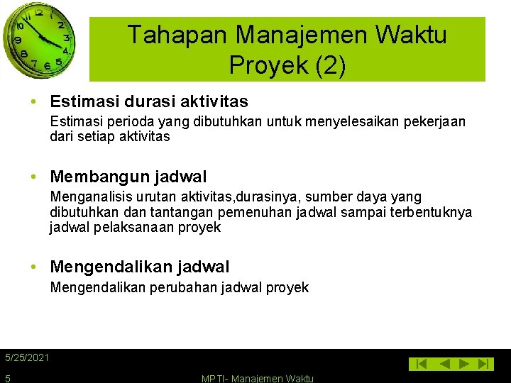 Tahapan Manajemen Waktu Proyek (2) • Estimasi durasi aktivitas Estimasi perioda yang dibutuhkan untuk