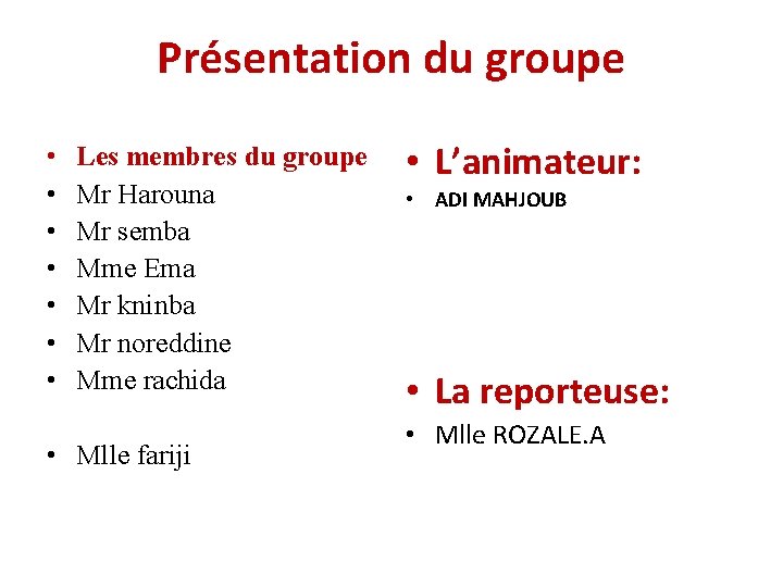 Présentation du groupe • • Les membres du groupe Mr Harouna Mr semba Mme