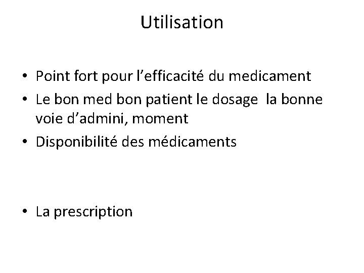 Utilisation • Point fort pour l’efficacité du medicament • Le bon med bon patient