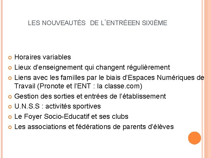 LES NOUVEAUTÉS DE L’ENTRÉEEN SIXIÈME Horaires variables Lieux d’enseignement qui changent régulièrement Liens avec