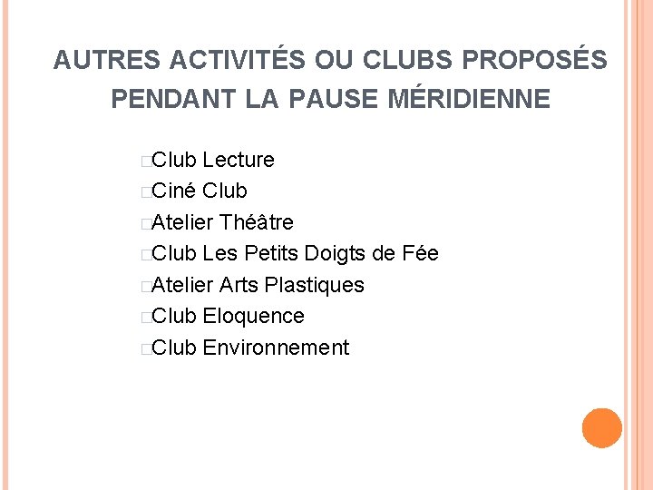 AUTRES ACTIVITÉS OU CLUBS PROPOSÉS PENDANT LA PAUSE MÉRIDIENNE �Club Lecture �Ciné Club �Atelier