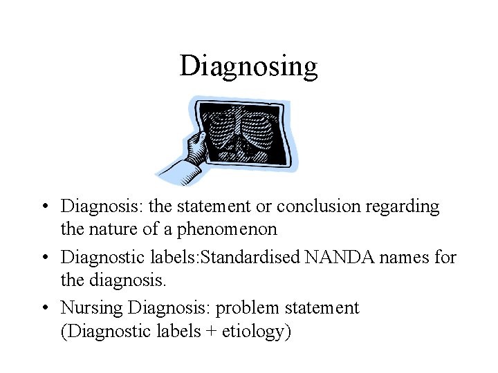 Diagnosing • Diagnosis: the statement or conclusion regarding the nature of a phenomenon •