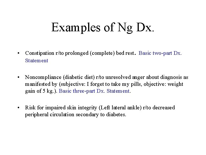 Examples of Ng Dx. • Constipation r/to prolonged (complete) bed rest. Basic two-part Dx.