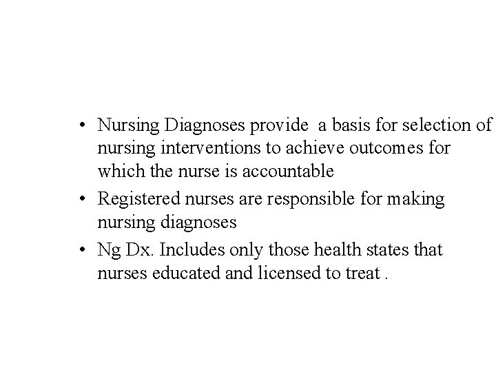 • Nursing Diagnoses provide a basis for selection of nursing interventions to achieve