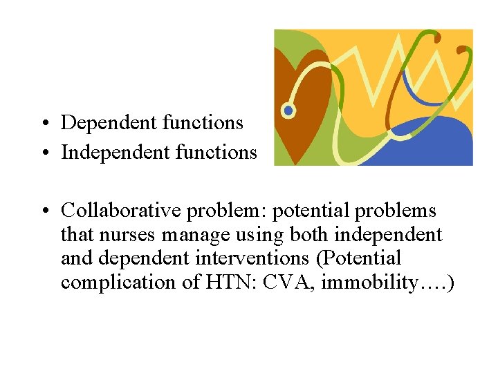  • Dependent functions • Independent functions • Collaborative problem: potential problems that nurses