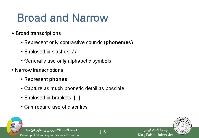 Broad and Narrow Broad transcriptions • Represent only contrastive sounds (phonemes) • Enclosed in