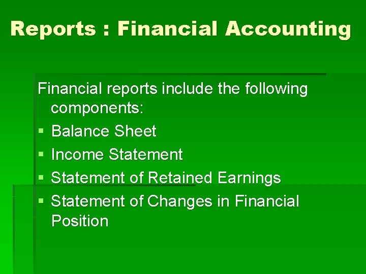Reports : Financial Accounting Financial reports include the following components: § Balance Sheet §