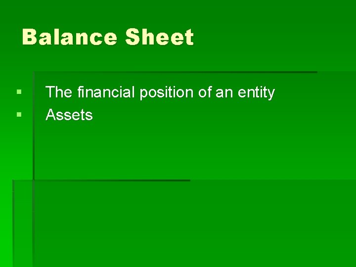 Balance Sheet § § The financial position of an entity Assets 