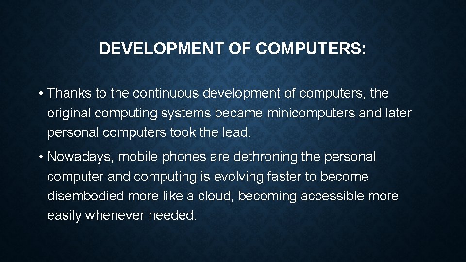 DEVELOPMENT OF COMPUTERS: • Thanks to the continuous development of computers, the original computing