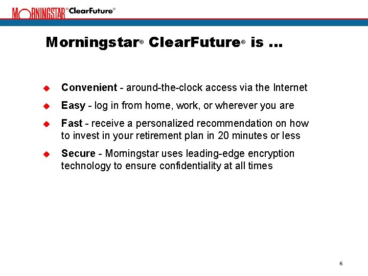 Morningstar Clear. Future is. . . u Convenient - around-the-clock access via the Internet